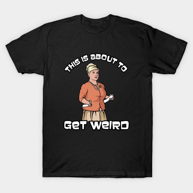 This Is About to Get Weird T-Shirt by reebexdesigns